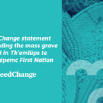 SeedChange statement regarding the mass grave found in Tk’emlúps te Secwépemc First Nation